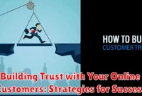 Building Trust with Your Online Customers: Strategies for Success