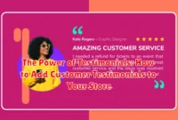 The Power of Testimonials: How to Add Customer Testimonials to Your Store