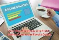 Turn Your Knowledge into Profit: Selling Courses and Ebooks Online